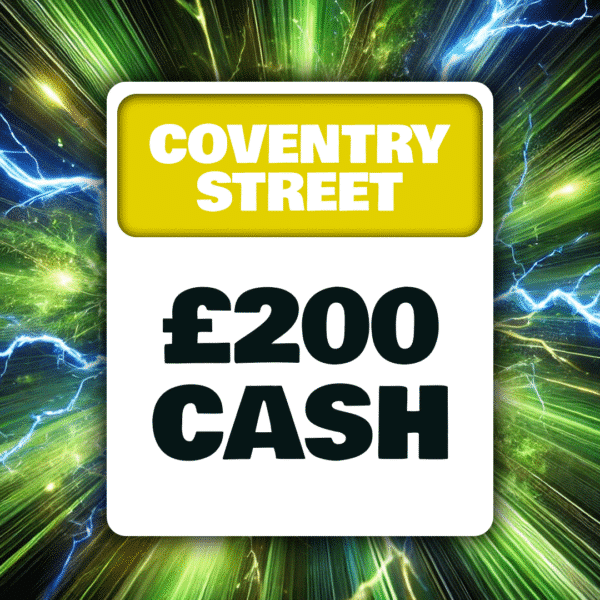 Coventry Street - £200 Cash - 25 Points