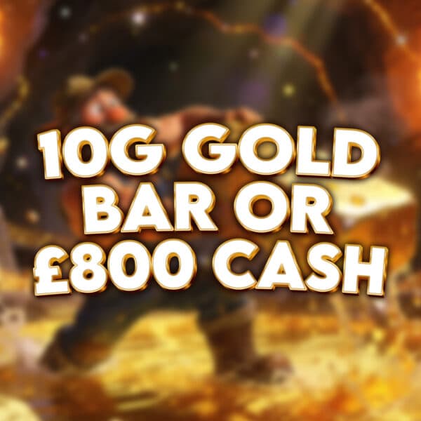 10g Gold Bar or £800 Cash.